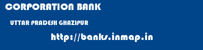 CORPORATION BANK  UTTAR PRADESH GHAZIPUR    banks information 